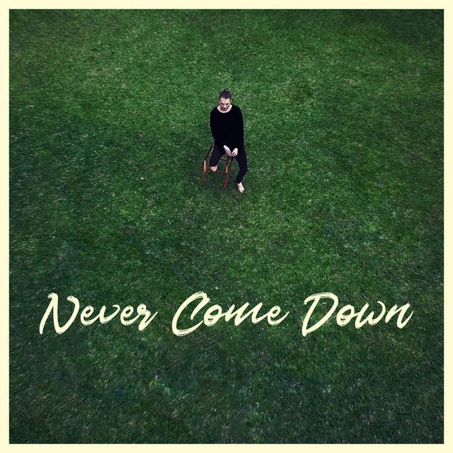 Never Come Down