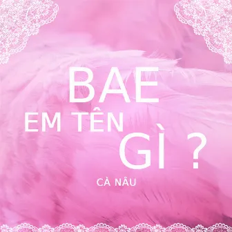 Bae, Em Tên Gì? by Cà Nâu