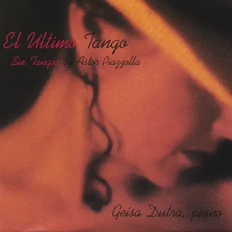 El Ultimo Tango (Six Tangos By Astor Piazzolla) by Geisa Dutra