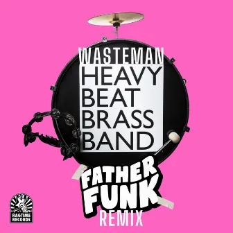 Wasteman (Father Funk Remix) by Heavy Beat Brass Band