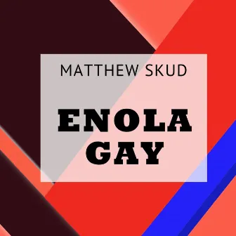 Enola Gay by Matthew Skud