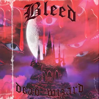 Bleed by DEAD WIZARD