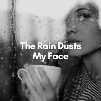 The Rain Dusts My Face by Rain FX