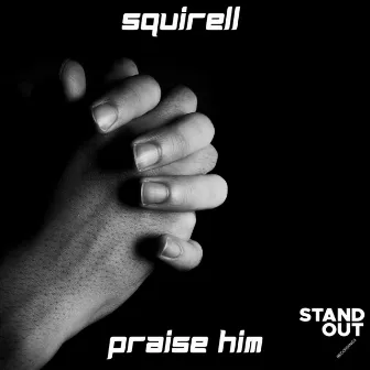 Praise Him by Squirell