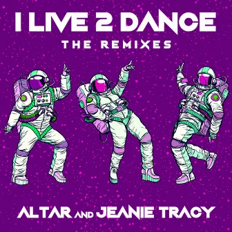 I Live 2 Dance (The Remixes) by Altar & Jeanie Tracy