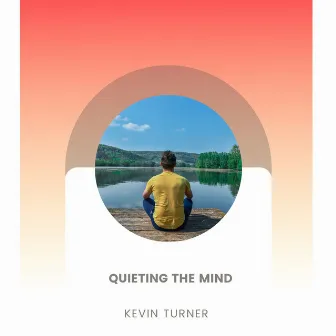 Quieting The Mind by Kevin Turner