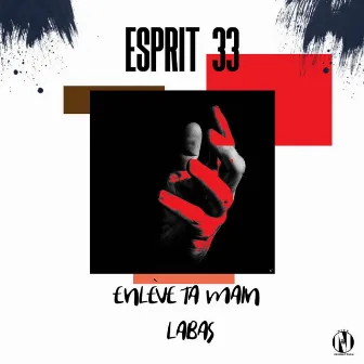 Enlève ta main là-bas by Esprit 33