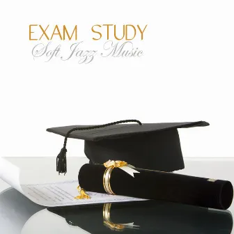 Exam Study Soft Jazz Music, Soft Music to Increase Brain Power, Classical Soft JazzStudy Music for Relaxation, Concentration and Focus on Learning , Classical Smooth Jazz Songs by Exam Study Soft Jazz Music Collective