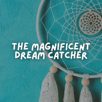 The Magnificent Dream Catcher by Healing Meditation Relaxing Music Channel