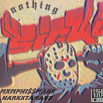 NOTHING by MXMPHI$$MANE