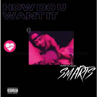 HOW DO YOU WANT IT by SMARTS