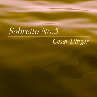 Sobretto No.5 by César Lüttger