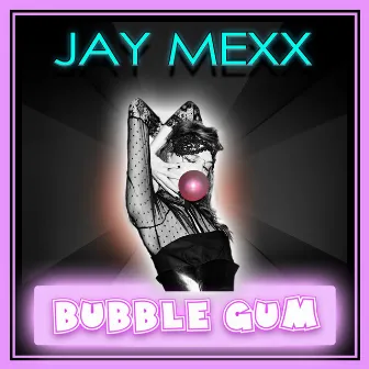 Bubble Gum by Jay Mexx