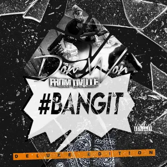 #BANGIT DELUXE by DonWon FromDVille