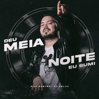 Deu Meia Noite Eu Sumi by Rick Rastro