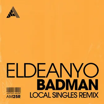 Badman (Local Singles Remix) by Eldeanyo