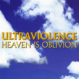 Heaven Is Oblivion by Ultraviolence