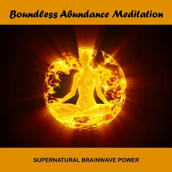 Boundless Abundance Meditation by Supernatural Brainwave Power