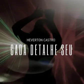 Cada Detalhe Seu by Heverton Castro