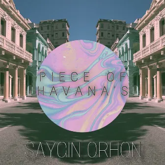 Piece of Havana's by Saygın Orhon