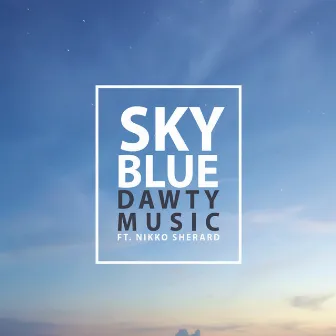 Sky Blue (feat. Nikko Sherard) by Dawty