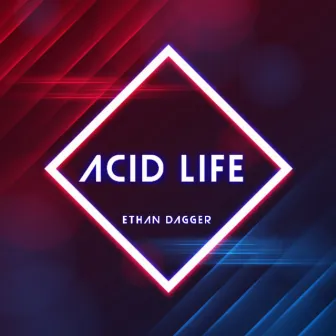 Acid Life by Ethan Dagger