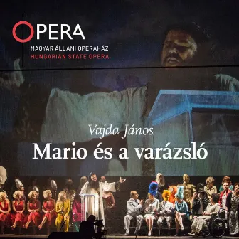 Vajda János: Mario és a varázsló by Magyar Állami Operaház Énekkara