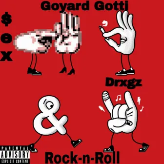 $ex Drxgz & Rock N Roll by Goyard Gotti