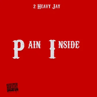 Pain Inside by 2Heavy Jay