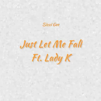 Just Let Me Fall by Sizzi Gee