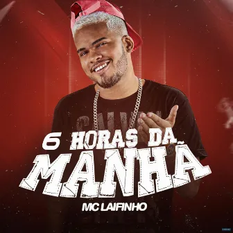 6 Horas da Manhã by Mc Laifinho