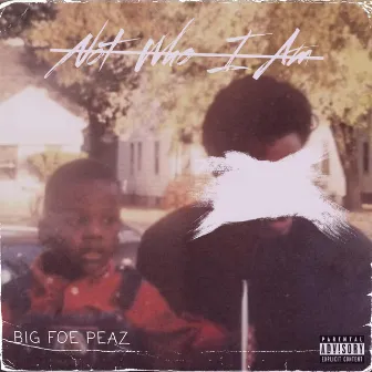 Not Who I Am by Big Foe Peaz