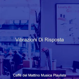 Vibrazioni Di Risposta by Caffe del Mattino Musica Playlists