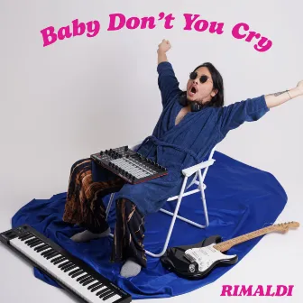 Baby Don't You Cry by RIMALDI