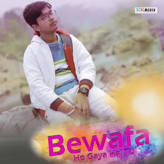 Bewafa Ho Gaya Hai Tu by Ashirbad Mohanty