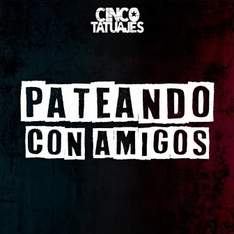 Pateando Con Amigos by Cinco Tatuajes