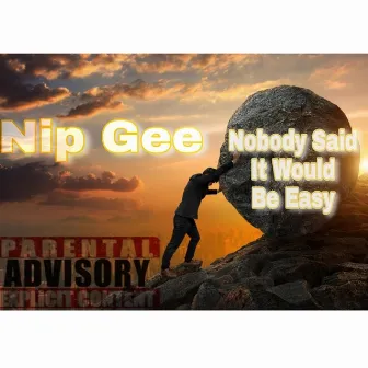 Nobody Said It Would Be Easy by Nip Gee