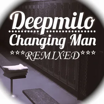 Changing Man (Remixed) by DeepMilo