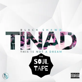 T.I.N.A.D. (The Soul Tape) by Black Shawd