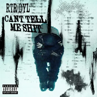 Can't Tell Me Sh!t by R.T.R Dyl