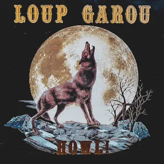 Howl! by Loup Garou