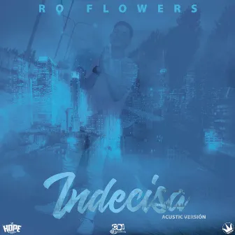 Indecisa (Acústico) by Ro Flowers