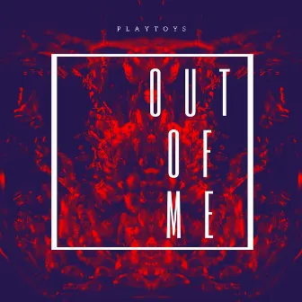 Out Of Me by PLAYTOYS