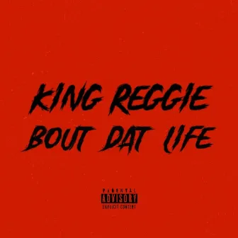 Bout Dat Life by King Reggie