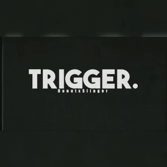 Trigger. by DonutxSlinger