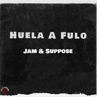 Huele A Fulo by Jam & Suppose