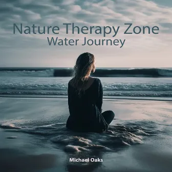 Nature Therapy Zone: Water Journey by Michael Oaks