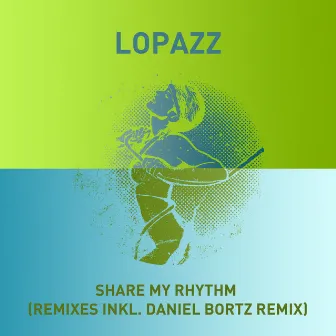 Share My Rhythm (Remixes) by Lopazz