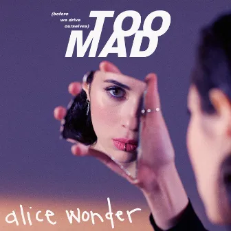 Too Mad by Alice Wonder