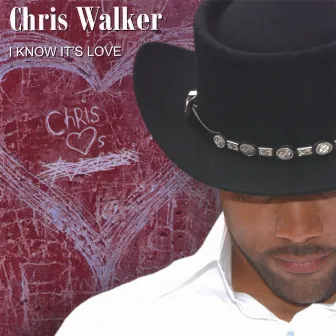 I Know It's Love by Chris Walker